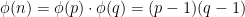 \phi(n) = \phi(p) \cdot \phi(q) = (p-1)(q-1)