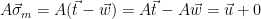 A \vec{\sigma}_m = A(\vec{t} - \vec{w}) = A\vec{t} - A \vec{w} = \vec{u} + 0