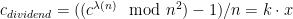 c_{dividend} = ((c^{\lambda(n)} \mod n^2) - 1)/n = k\cdot x