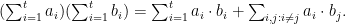 (\sum_{i=1}^{t} a_i) (\sum_{i=1}^{t} b_i) = \sum_{i=1}^{t} a_i\cdot b_i + \sum_{i,j : i \neq j} a_i\cdot b_j.