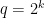 q=2^{k}