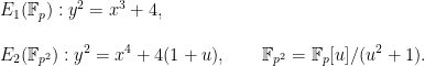 E_1(\mathbb{F}_p) : y^2 = x^3 + 4, \\ \\ E_2(\mathbb{F}_{p^2}) : y^2 = x^4 + 4(1 + u), \qquad \mathbb{F}_{p^2} = \mathbb{F}_p[u] / (u^2 + 1).