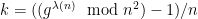 k = ((g^{\lambda(n)} \mod n^2) - 1)/n