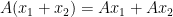 A(x_1 + x_2) = Ax_1 + Ax_2